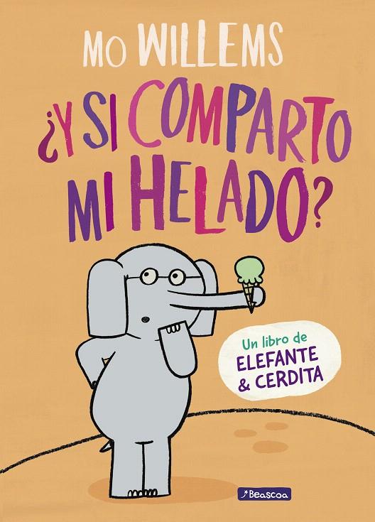 ¿Y si comparto mi helado? (Un libro de Elefante y Cerdita) | 9788448849375 | Mo Willems | Librería Castillón - Comprar libros online Aragón, Barbastro