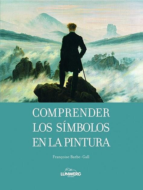 COMPRENDER LOS SÍMBOLOS DE LA PINTURA | 9788497856638 | BARBE-CALL, FRANÇOISE | Librería Castillón - Comprar libros online Aragón, Barbastro