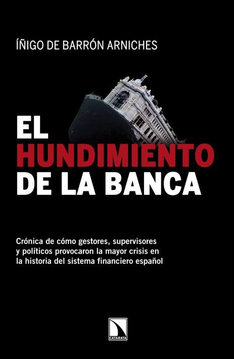 HUNDIMIENTO DE LA BANCA, EL | 9788483197691 | DE BARRÓN ARNICHES, ÍÑIGO | Librería Castillón - Comprar libros online Aragón, Barbastro