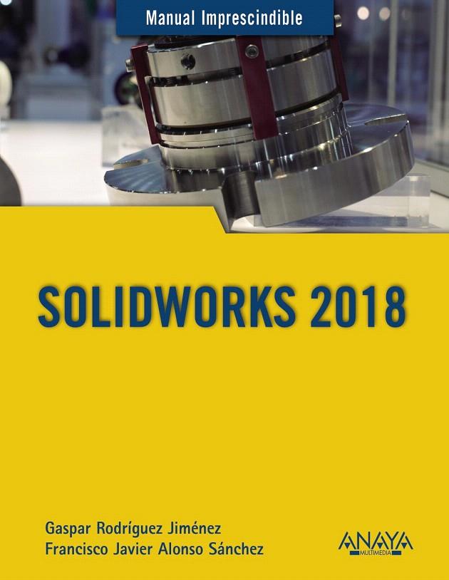 SOLIDWORKS 2018 | 9788441540644 | Rodríguez Jiménez, Gaspar/Alonso Sánchez, Francisco Javier | Librería Castillón - Comprar libros online Aragón, Barbastro