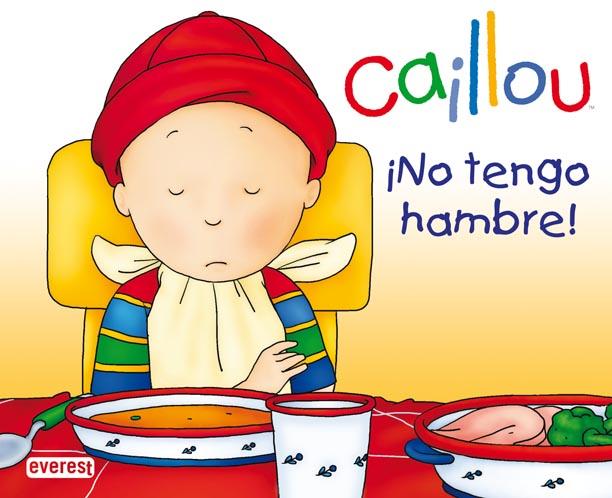 CAILLOU : ¡NO TENGO HAMBRE! | 9788444162669 | CHOUETTE PUBLISHING; NADEAU, NICOLE | Librería Castillón - Comprar libros online Aragón, Barbastro