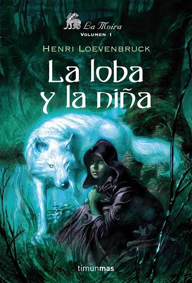 LOBA Y LA NIÑA, LA - LA MOIRA 1 | 9788448035624 | LOEVENBRUCK, HENRI | Librería Castillón - Comprar libros online Aragón, Barbastro