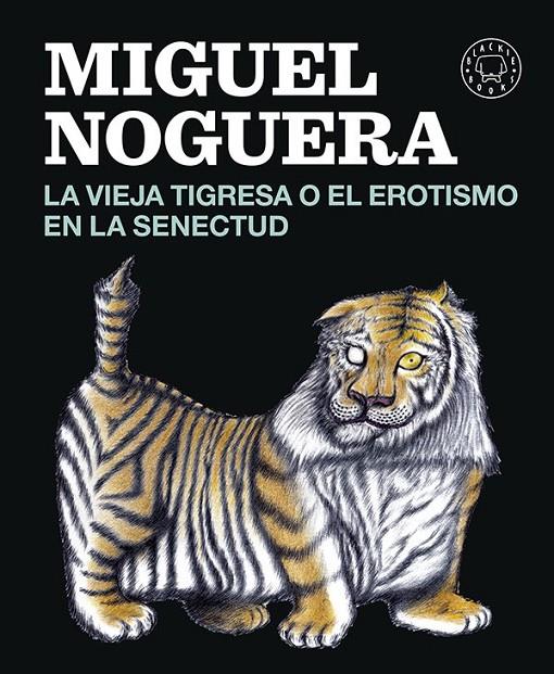 La vieja tigresa o el erotismo en la senectud | 9788416290161 | Noguera, Miguel | Librería Castillón - Comprar libros online Aragón, Barbastro