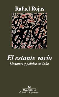 ESTANTE VACIO, EL : LITERATURA Y POLITICA EN CUBA | 9788433962881 | ROJAS, RAFAEL | Librería Castillón - Comprar libros online Aragón, Barbastro
