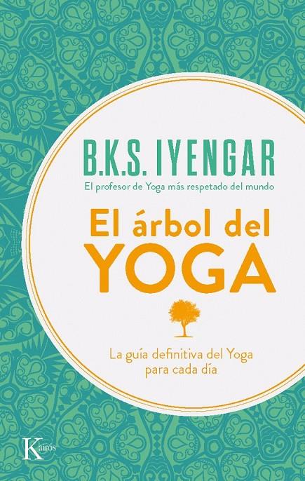 ARBOL DEL YOGA, EL | 9788472454132 | IYENGAR, B.K.S. | Librería Castillón - Comprar libros online Aragón, Barbastro