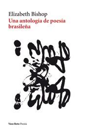 UNA ANTOLOGÍA DE POESÍA BRASILEÑA | 9788493642396 | BISHOP, ELIZABETH | Librería Castillón - Comprar libros online Aragón, Barbastro