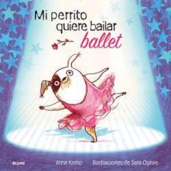 Mi perrito quiere bailar ballet | 9788419499455 | Kemp, Anna / Ogilvie, Sara | Librería Castillón - Comprar libros online Aragón, Barbastro