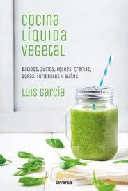 Cocina líquida vegetal | 9788494716324 | García Sanz, Luis | Librería Castillón - Comprar libros online Aragón, Barbastro