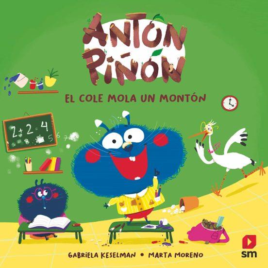 Antón Piñón, el cole mola un montón | 9788411827652 | Keselman, Gabriela | Librería Castillón - Comprar libros online Aragón, Barbastro