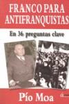 FRANCO PARA ANTIFRANQUISTAS : EN 36 PREGUNTAS CLAVE | 9788496840423 | MOA, PIO | Librería Castillón - Comprar libros online Aragón, Barbastro