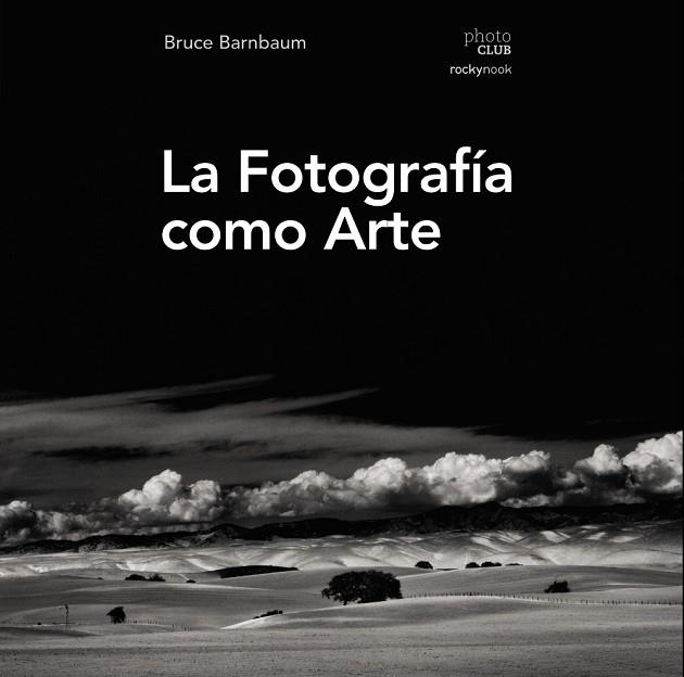 La fotografía como arte | 9788441539792 | Barnbaum, Bruce | Librería Castillón - Comprar libros online Aragón, Barbastro