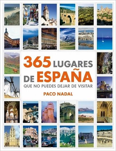 365 LUGARES DE ESPAÑA QUE NO PUEDES DEJAR DE VISITAR | 9788425346408 | NADAL, PACO | Librería Castillón - Comprar libros online Aragón, Barbastro