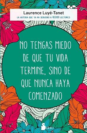 No tengas miedo de que tu vida termine, sino de que nunca haya comenzado | 9788418531774 | Luyé-Tanet, Laurence | Librería Castillón - Comprar libros online Aragón, Barbastro