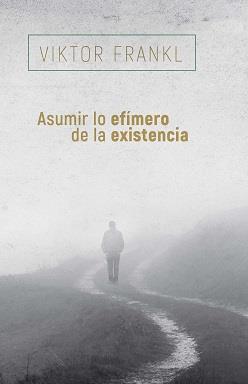 ASUMIR LO EFÍMERO DE LA EXISTENCIA | 9788425449741 | FRANKL, VIKTOR | Librería Castillón - Comprar libros online Aragón, Barbastro