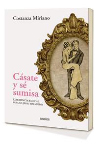 Cásate y sé sumisa | 9788494052538 | Miriano, Costanza | Librería Castillón - Comprar libros online Aragón, Barbastro