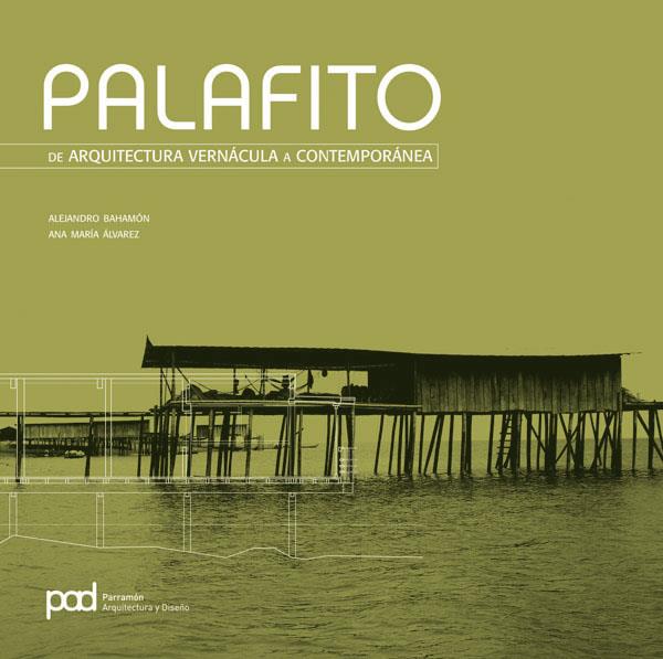 PALAFITO : DE ARQUITECTURA VERNACULA A CONTEMPORANEA | 9788434233614 | BAHAMON, ALEJANDRO; ALVAREZ, ANA MARIA | Librería Castillón - Comprar libros online Aragón, Barbastro