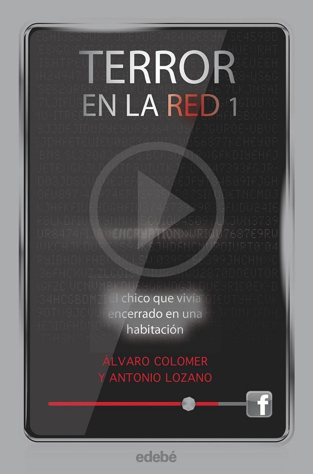 CHICO QUE VIVÍA ENCERRADO EN UNA HABITACIÓN, EL - TERROR EN LA RED 1 | 9788468307169 | LOZANO, ANTONIO; COLOMER, ALVARO | Librería Castillón - Comprar libros online Aragón, Barbastro