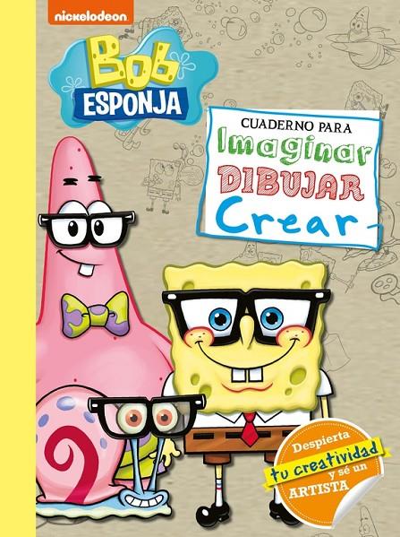 Bob Esponja. Cuaderno para imaginar, dibujar, crear (Bob Esponja. Actividades) | 9788448855185 | Nickelodeon | Librería Castillón - Comprar libros online Aragón, Barbastro