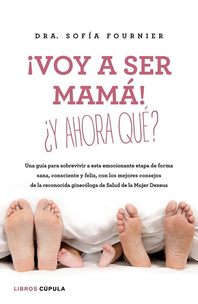 ¡Voy a ser mamá! ¿Y ahora qué? | 9788448023003 | Sofía Fournier/María Leach | Librería Castillón - Comprar libros online Aragón, Barbastro