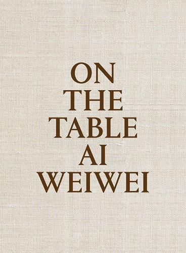 On the table. Ai Weiwei | 9788415691969 | Weiwei, Ai | Librería Castillón - Comprar libros online Aragón, Barbastro