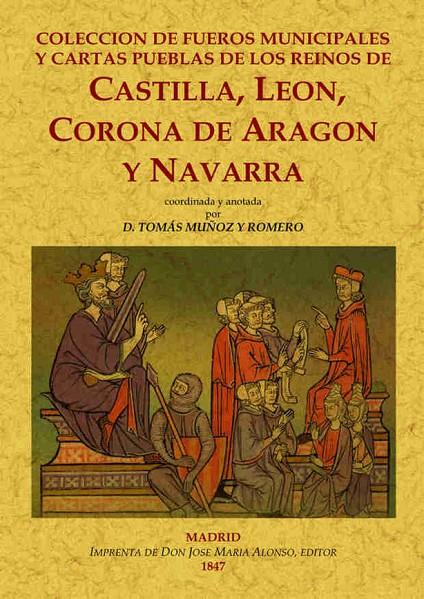 Colección de fueros municipales y cartas pueblas de los reinos de Castilla, León | 9788490014271 | Muñoz y Romero, Tomás | Librería Castillón - Comprar libros online Aragón, Barbastro