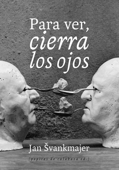 PARA VER, CIERRA LOS OJOS | 9788493943745 | SVANKMAJER, JAN | Librería Castillón - Comprar libros online Aragón, Barbastro