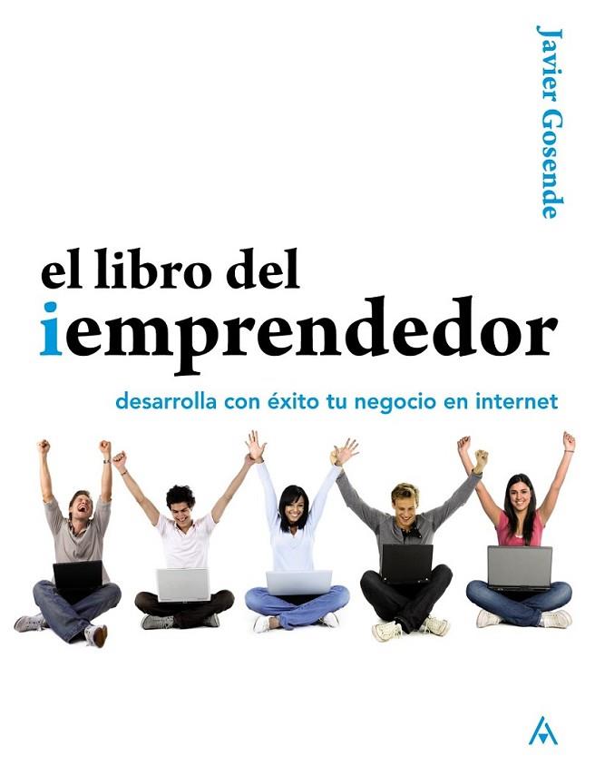 LIBRO DEL IEMPRENDEDOR, EL : DESARROLLA CON ÉXITO TU NEGOCIO EN INTERNET | 9788441529571 | GOSENDE GRELA, JAVIER | Librería Castillón - Comprar libros online Aragón, Barbastro