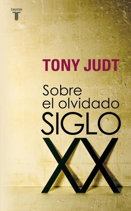 SOBRE EL OLVIDADO SIGLO XX | 9788430606740 | JUDT, TONY | Librería Castillón - Comprar libros online Aragón, Barbastro