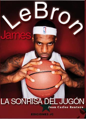 LeBron James. La sonrisa del jugón | 9788415448044 | Rentero, Juan Carlos | Librería Castillón - Comprar libros online Aragón, Barbastro