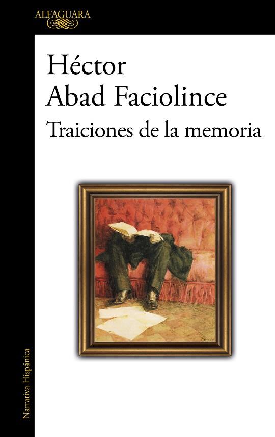 Traiciones de la memoria | 9788420476247 | Abad Faciolince, Héctor | Librería Castillón - Comprar libros online Aragón, Barbastro