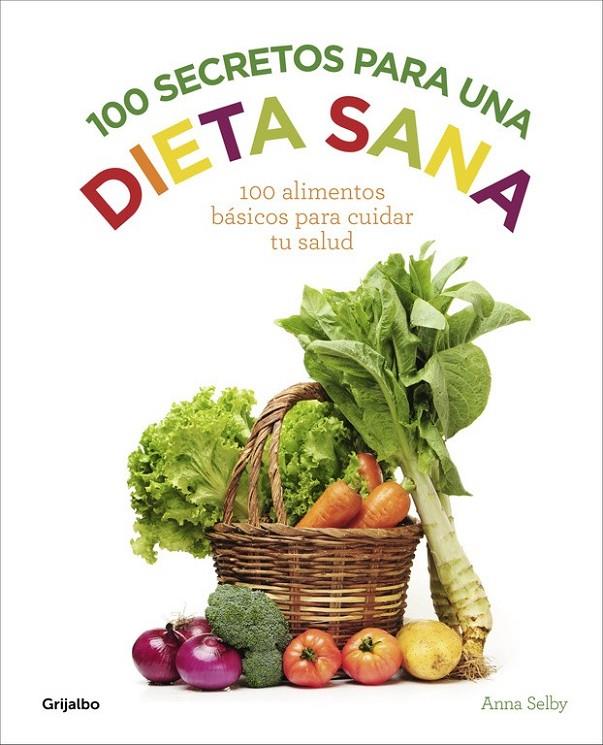 100 secretos para una dieta sana | 9788416220922 | SELBY, ANNA | Librería Castillón - Comprar libros online Aragón, Barbastro