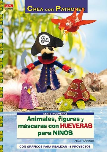 Serie Hueveras nº 1. ANIMALES, FIGURAS Y MÁSCARAS CON HUEVERAS PARA NIÑOS. | 9788498740547 | Täubner, Armin | Librería Castillón - Comprar libros online Aragón, Barbastro