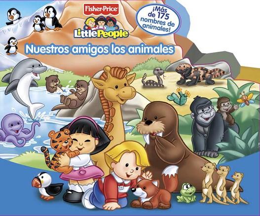 NUESTROS AMIGOS LOS ANIMALES - LITTLE PEOPLE | 9788448829568 | FISHER PRICE | Librería Castillón - Comprar libros online Aragón, Barbastro