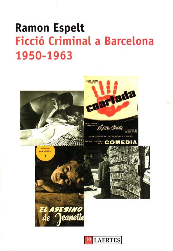 FICCIO CRIMINAL A BARCELONA 1950-1963 | 9788475843582 | ESPELT, RAMON | Librería Castillón - Comprar libros online Aragón, Barbastro