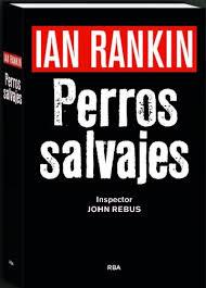 PERROS SALVAJES (P.NOVELA NEGRA 2016) | 9788490567494 | RANKIN , IAN | Librería Castillón - Comprar libros online Aragón, Barbastro