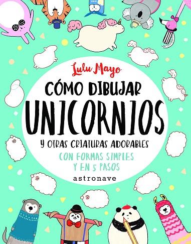 Cómo dibujar unicornios y otras criaturas adorables | 9788467932287 | Lulu Mayo | Librería Castillón - Comprar libros online Aragón, Barbastro