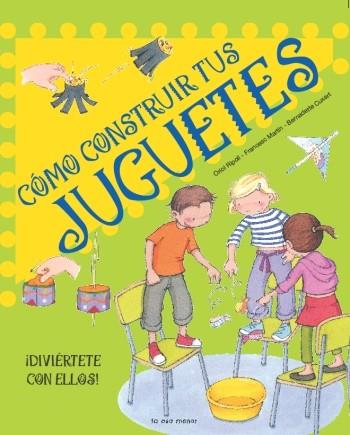 CÓMO CONSTRUIR TUS JUGUETES | 9788492766024 | RIPOLL, ORIOL Y OTROS | Librería Castillón - Comprar libros online Aragón, Barbastro