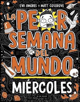 La peor semana del mundo 3 - Miércoles | 9788419048752 | Cosgrove, Matt/Amores, Eva | Librería Castillón - Comprar libros online Aragón, Barbastro