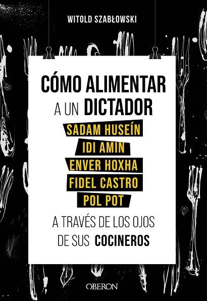 Cómo alimentar a un dictador. Sadam Huseín, Idi Amin, Enver Hoxha, Fidel Castro | 9788441543546 | Szablowski, Witold | Librería Castillón - Comprar libros online Aragón, Barbastro