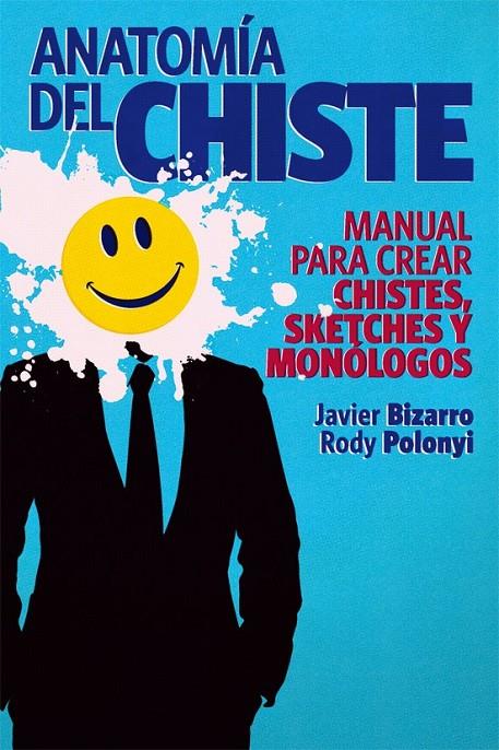 ANATOMÍA DEL CHISTE | 9788415405245 | BIZARRO, JAVIER; POLONYI, RODY | Librería Castillón - Comprar libros online Aragón, Barbastro