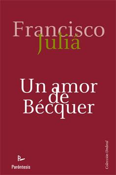 UN AMOR DE BÉCQUER | 9788499191621 | JULIÁ MORENO, FRANCISCO | Librería Castillón - Comprar libros online Aragón, Barbastro