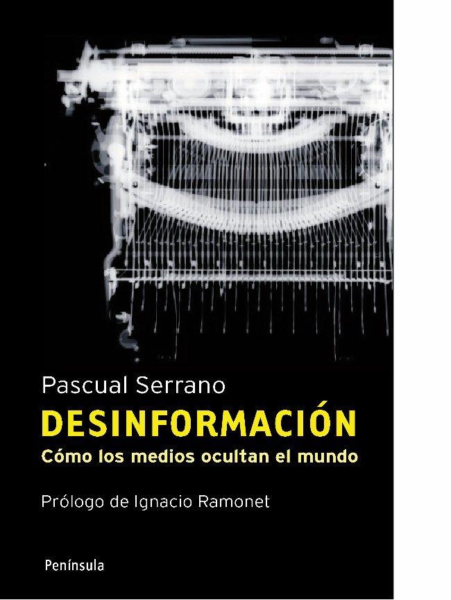 DESINFORMACIÓN : COMO LOS MEDIOS OCULTAN EL MUNDO | 9788483078808 | SERRANO, PASCUAL | Librería Castillón - Comprar libros online Aragón, Barbastro