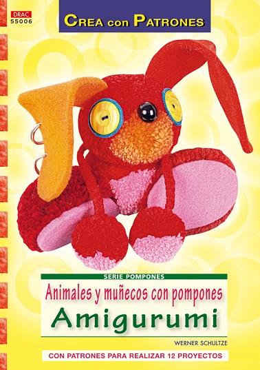 Serie Pompones nº 6. Animales y muñecos con pompones Amigurumi | 9788498741537 | Schultze, Werner | Librería Castillón - Comprar libros online Aragón, Barbastro