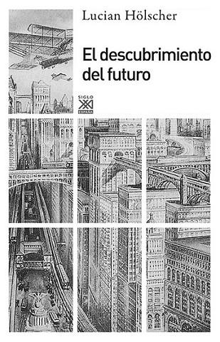 El descubrimiento del futuro | 9788432316562 | Hölscher, Lucian | Librería Castillón - Comprar libros online Aragón, Barbastro