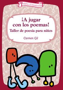 A JUGAR CON LOS POEMAS! : TALLER DE POESIA PARA NIÑOS | 9788483166369 | GIL MARTINEZ, CARMEN (1962- ) | Librería Castillón - Comprar libros online Aragón, Barbastro