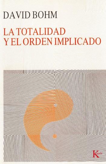 TOTALIDAD Y EL ORDEN IMPLICADO, LA | 9788472451780 | BOHM, DAVID | Librería Castillón - Comprar libros online Aragón, Barbastro