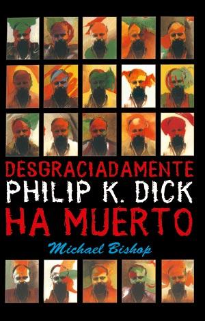 DESGRACIADAMENTE PHILIP K. DICK HA MUERTO | 9788498004410 | BISHOP, MICHAEL | Librería Castillón - Comprar libros online Aragón, Barbastro