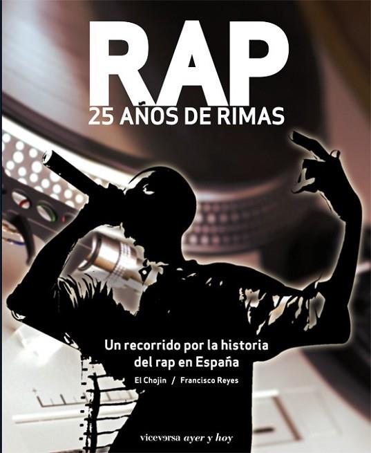 RAP 25 AÑOS DE RIMAS | 9788492819287 | EL CHOJIN; REYES, FRANCISCO | Librería Castillón - Comprar libros online Aragón, Barbastro