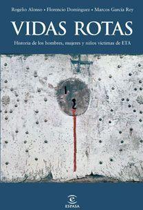 VIDAS ROTAS : LAS VÍCTIMAS DEL TERROTISMO DE ETA | 9788467032789 | ALONSO, ROGELIO Y OTROS | Librería Castillón - Comprar libros online Aragón, Barbastro