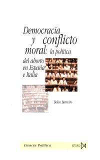 DEMOCRACIA Y CONFLICTO MORAL LA POLITICA DEL ABORTO EN ESPAÑ | 9788470904219 | BARREIRO, BELEN | Librería Castillón - Comprar libros online Aragón, Barbastro